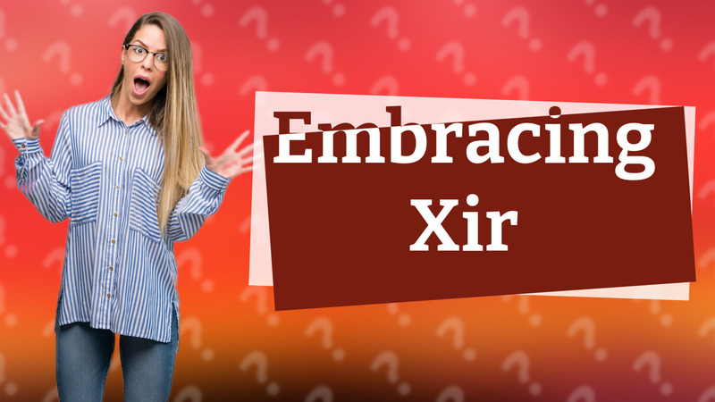 Embracing Xir
