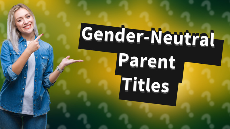 Gender-Neutral Parent Titles
