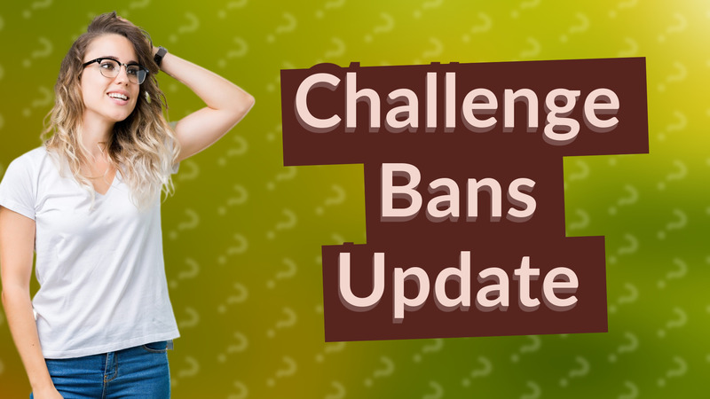 Challenge Bans Update