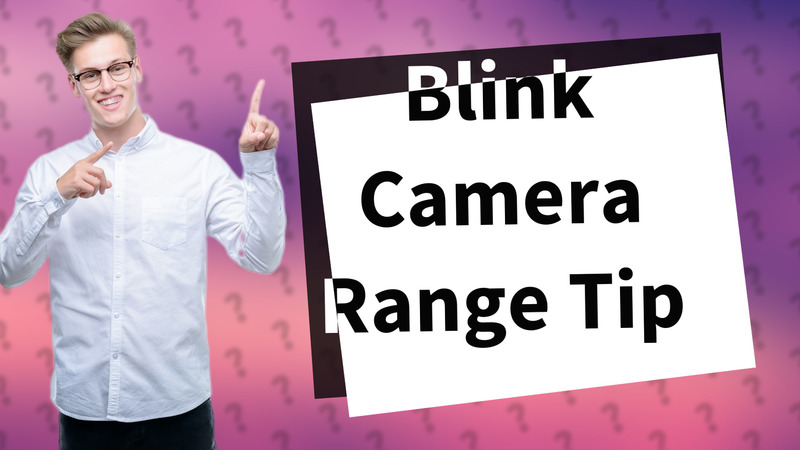 Blink Camera Range Tip