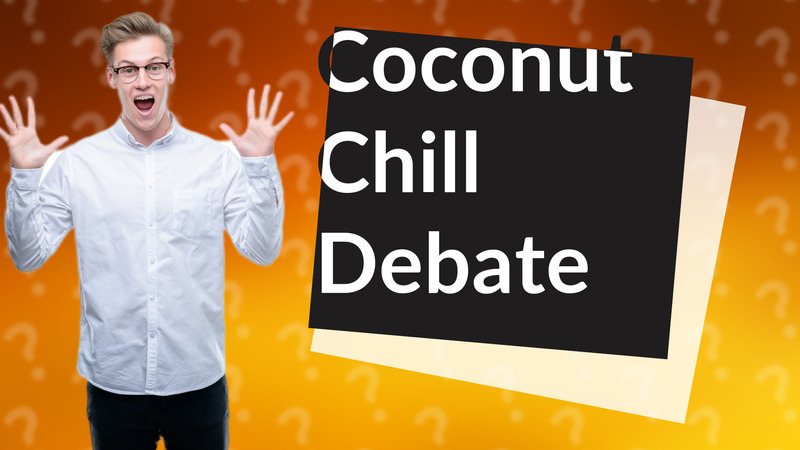 Coconut Chill Debate