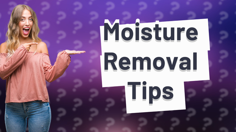 Moisture Removal Tips