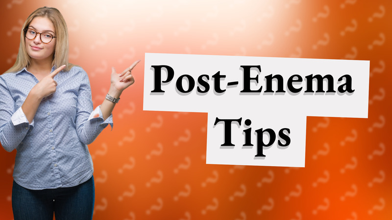 Post-Enema Tips