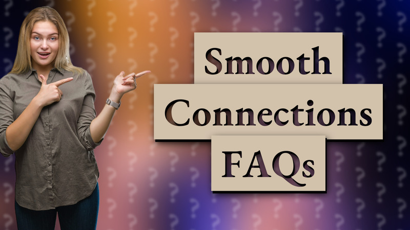 Smooth Connections FAQs