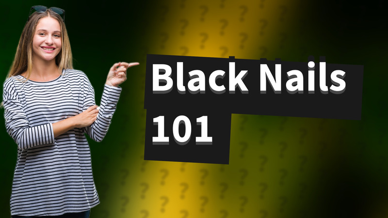 Black Nails 101