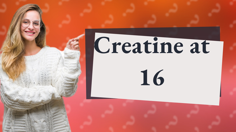 Creatine at 16