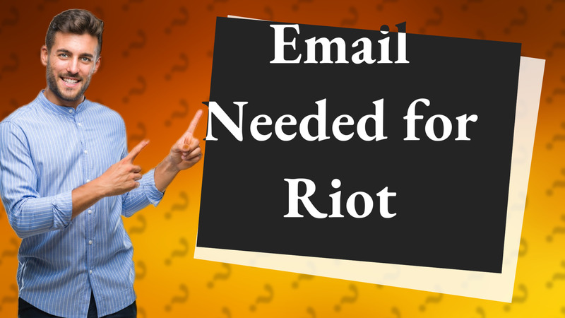 Email Needed for Riot