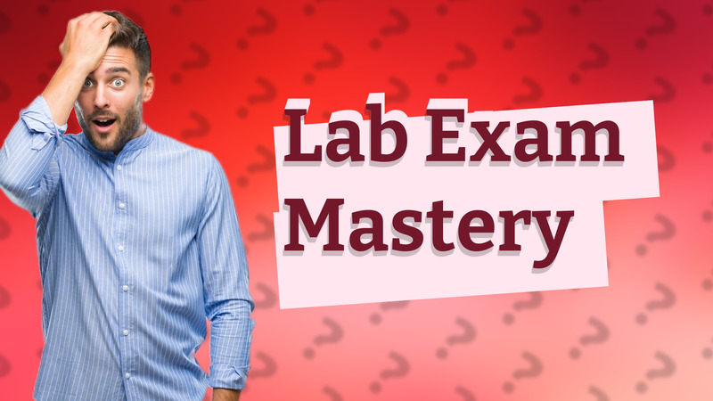 Lab Exam Mastery