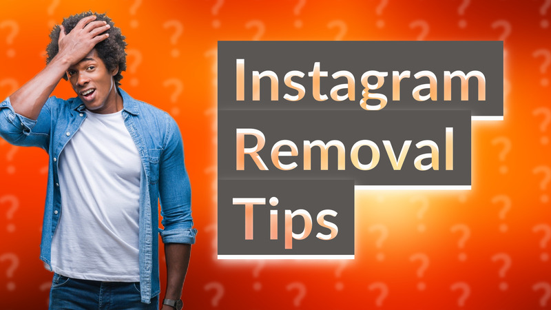 Instagram Removal Tips