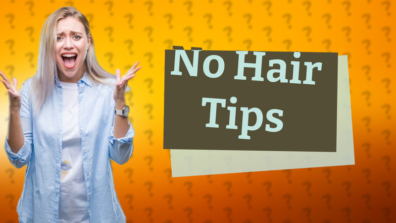 No Hair Tips