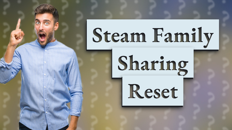 Steam Family Sharing Reset