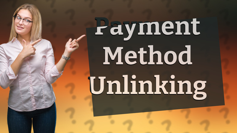 Payment Method Unlinking