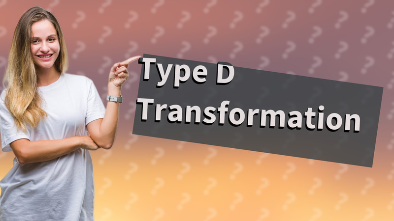 Type D Transformation