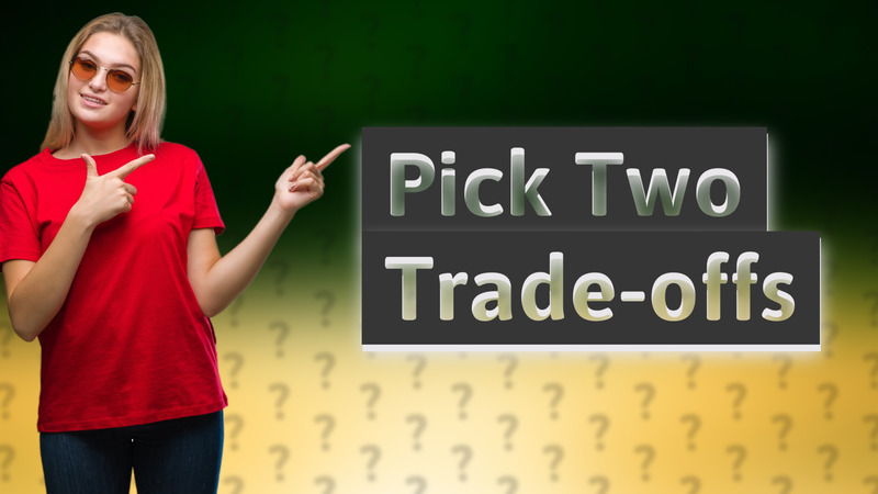 Pick Two Trade-offs