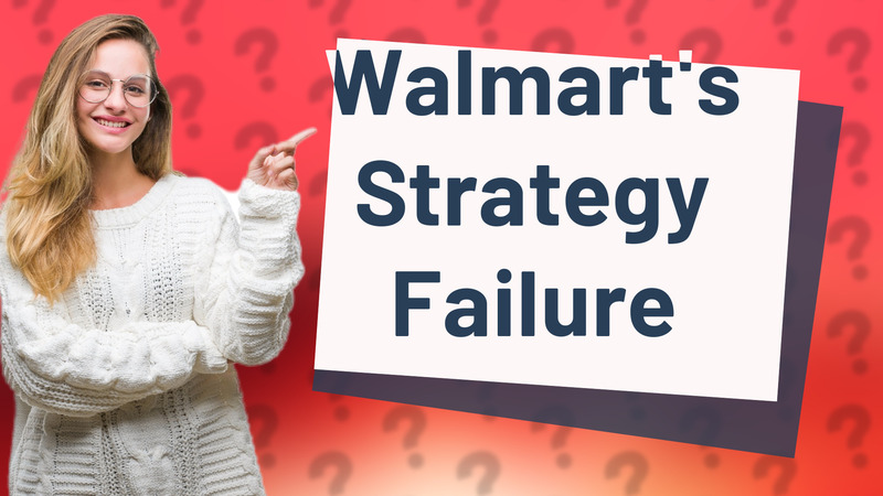 Walmart's Strategy Failure