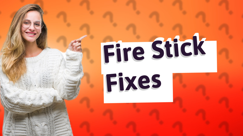 Fire Stick Fixes