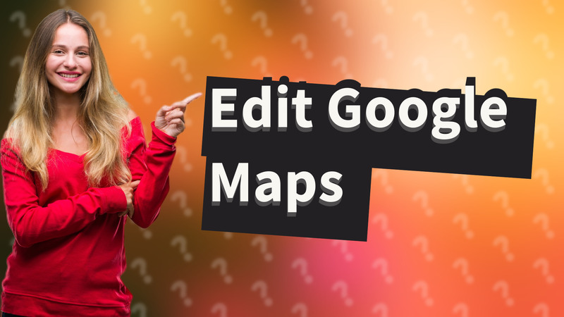 Edit Google Maps