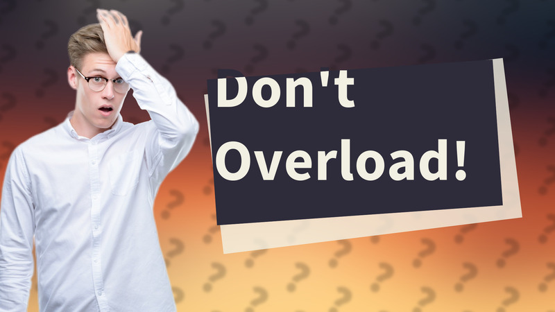 Don't Overload!