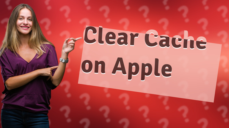 Clear Cache on Apple