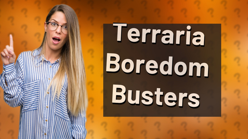 Terraria Boredom Busters