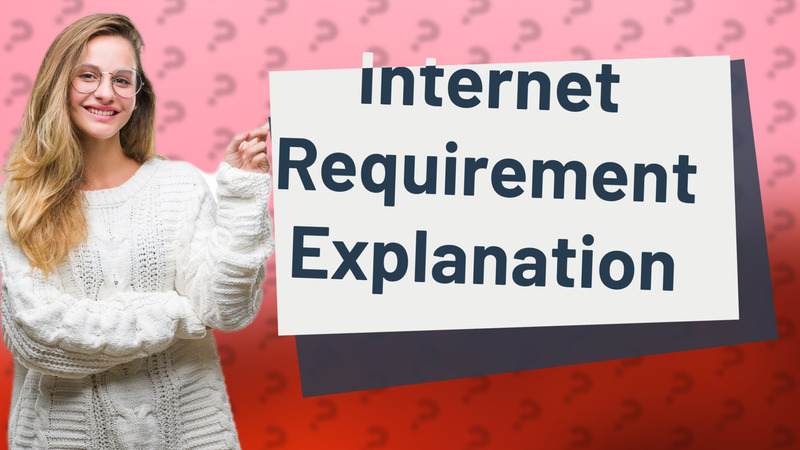 Internet Requirement Explanation