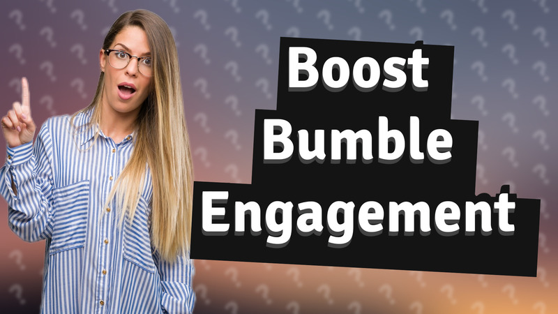 Boost Bumble Engagement