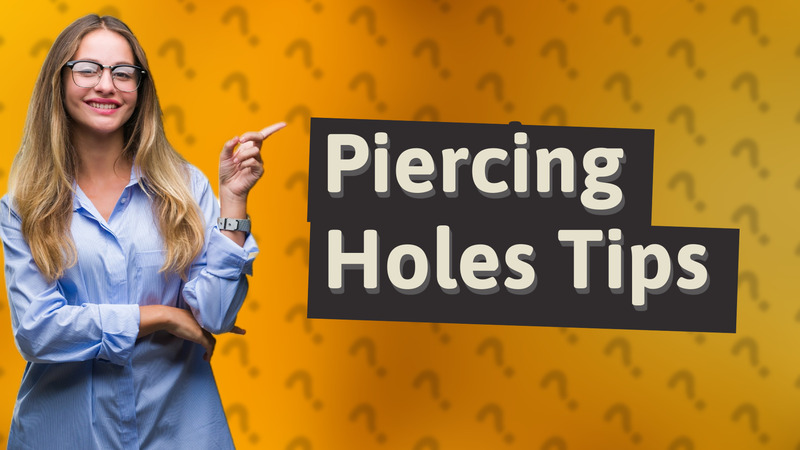 Piercing Holes Tips