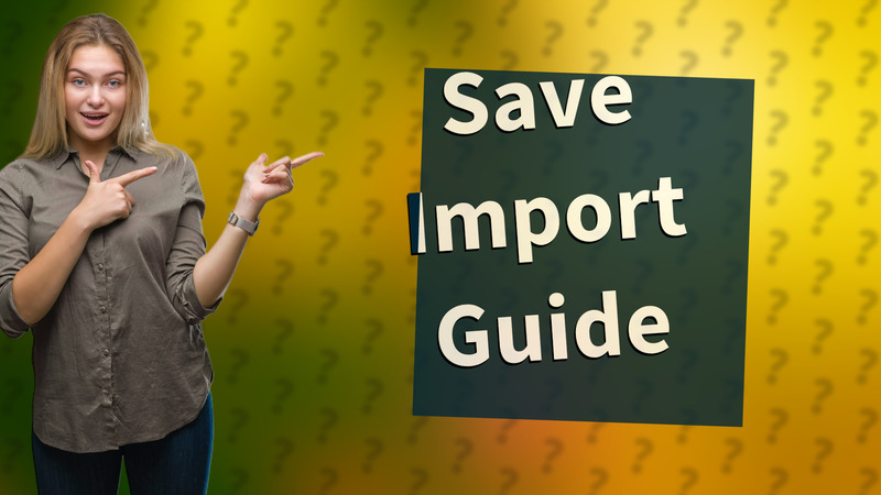 Save Import Guide