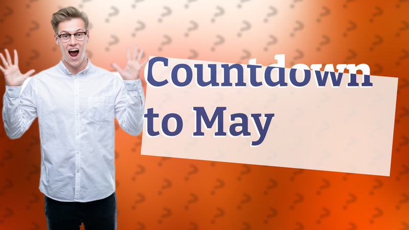 Countdown to May