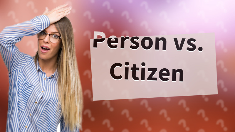 Person vs. Citizen