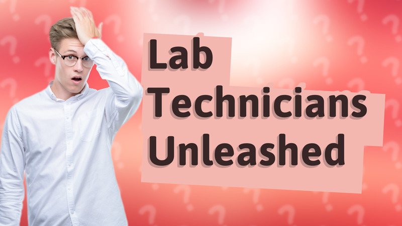 Lab Technicians Unleashed