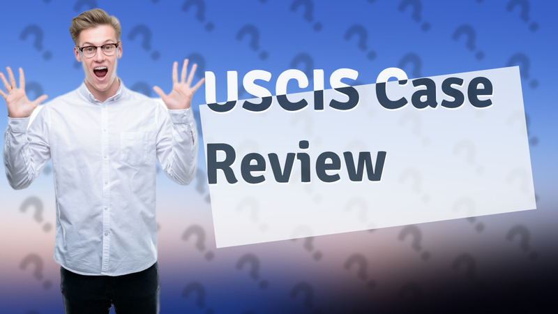 USCIS Case Review
