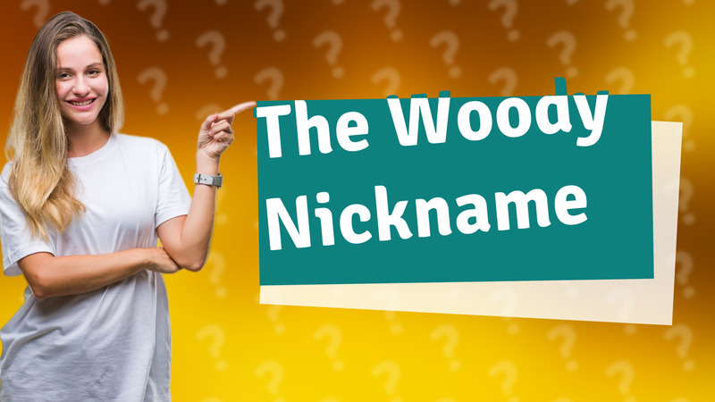 The Woody Nickname