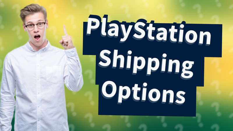 PlayStation Shipping Options