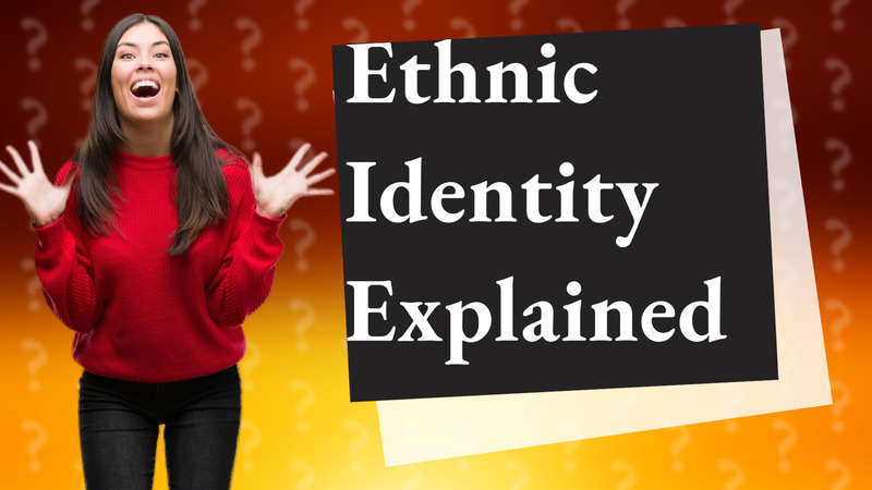 Ethnic Identity Explained