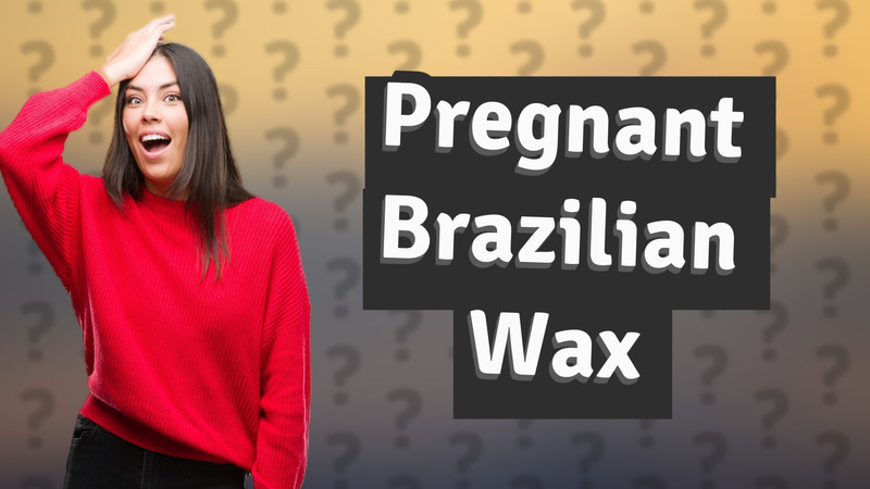 Pregnant Brazilian Wax