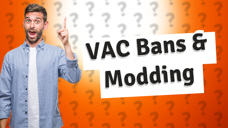 VAC Bans & Modding