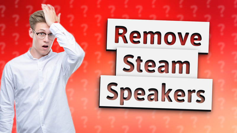 Remove Steam Speakers