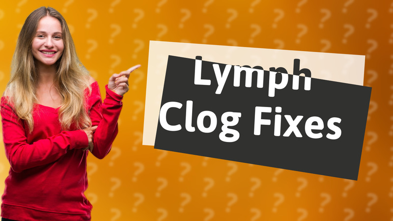 Lymph Clog Fixes