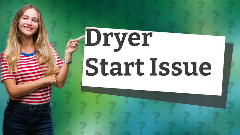 Dryer Start Issue