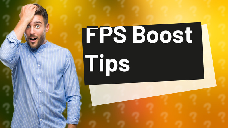 FPS Boost Tips
