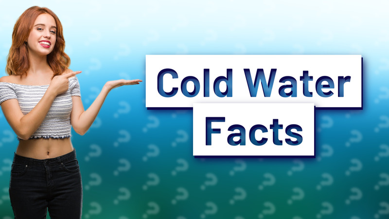 Cold Water Facts