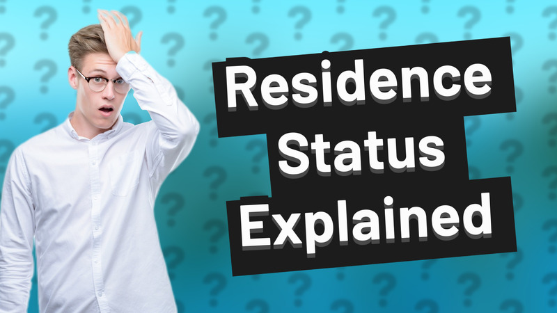 Residence Status Explained