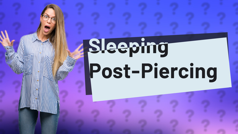 Sleeping Post-Piercing