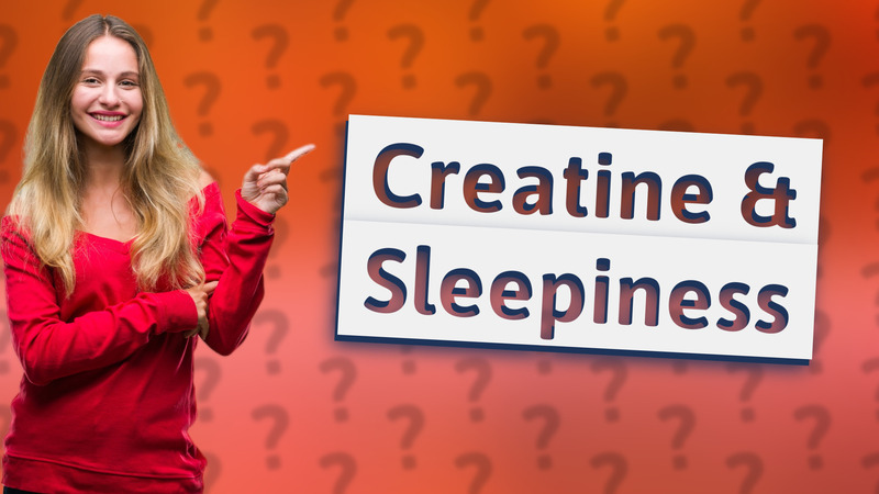 Creatine & Sleepiness