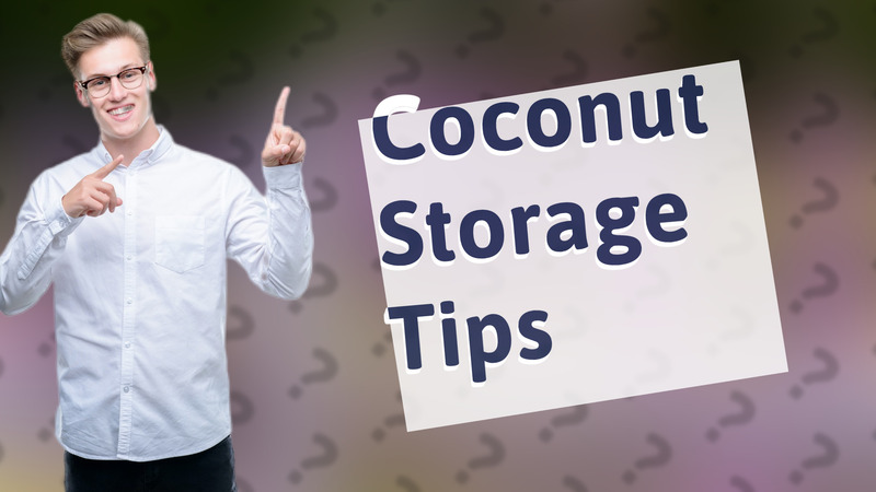 Coconut Storage Tips