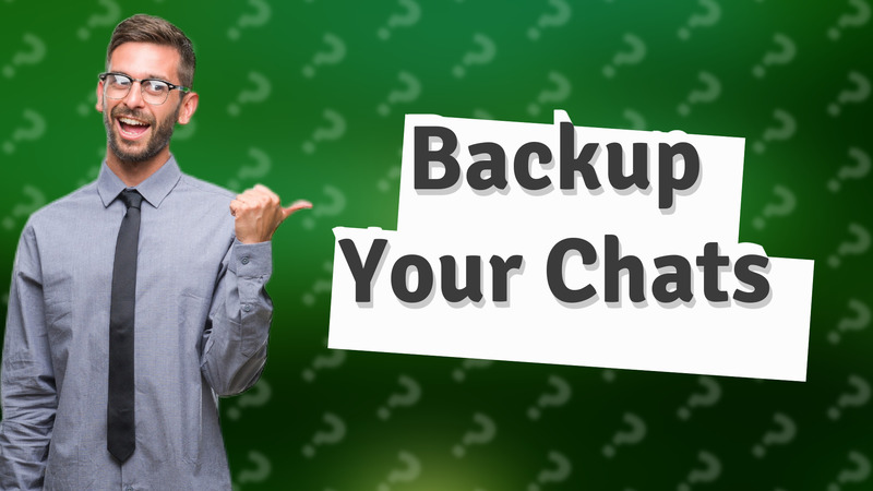 Backup Your Chats