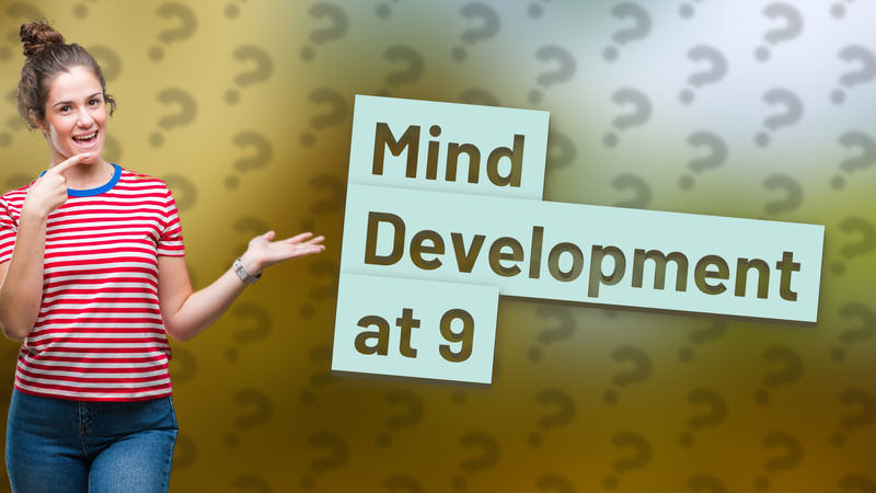 Mind Development at 9