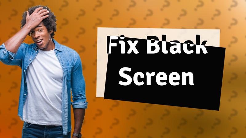 Fix Black Screen