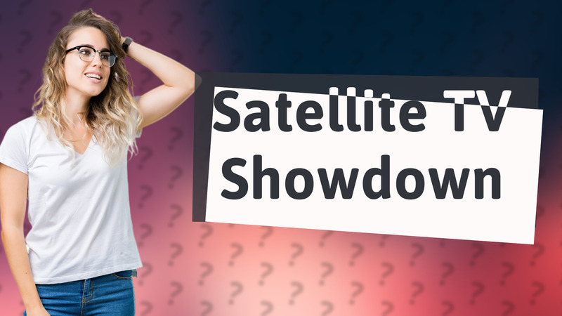 Satellite TV Showdown